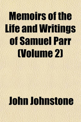 Book cover for Memoirs of the Life and Writings of Samuel Parr (Volume 2)