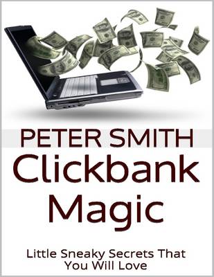 Book cover for Clickbank Magic: Little Sneaky Secrets That You'll Will Love
