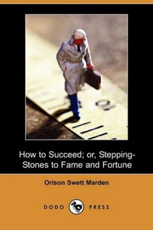 Cover of How to Succeed; Or, Stepping-Stones to Fame and Fortune (Dodo Press)