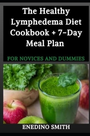 Cover of The Healthy Lymphedema Diet Cookbook + 7-Day Meal Plan For Novices And Dummies