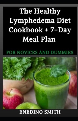 Book cover for The Healthy Lymphedema Diet Cookbook + 7-Day Meal Plan For Novices And Dummies