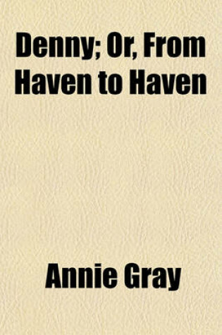 Cover of Denny; Or, from Haven to Haven