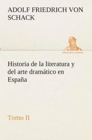 Cover of Historia de la literatura y del arte dram�tico en Espa�a, tomo II