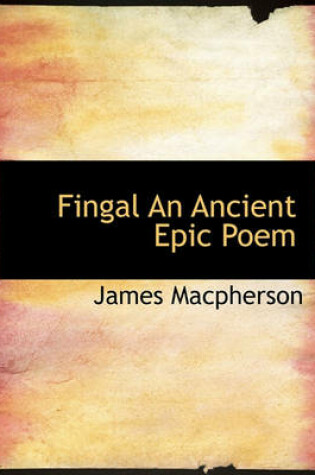 Cover of Fingal an Ancient Epic Poem