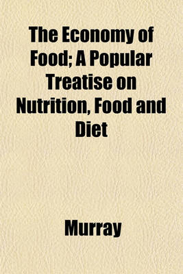 Book cover for The Economy of Food; A Popular Treatise on Nutrition, Food and Diet