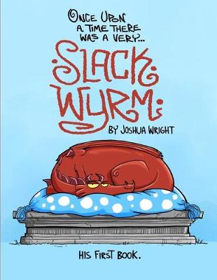 Book cover for Once upon a time there was a very Slack Wyrm