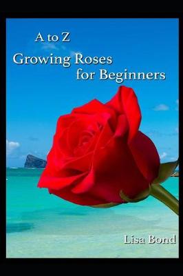 Book cover for A to Z Growing Roses for Beginners
