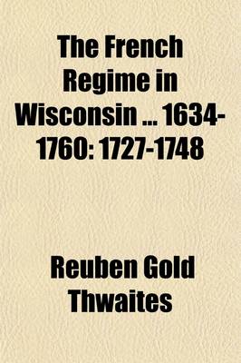 Book cover for The French Regime in Wisconsin 1634-1760 (Volume 2); 1727-1748