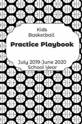 Cover of Kids Basketball Practice Playbook July 2019 - June 2020 School Year