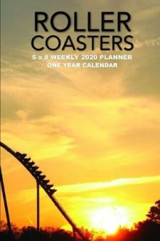 Cover of Roller Coasters 5 x 8 Weekly 2020 Planner