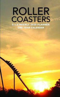 Book cover for Roller Coasters 5 x 8 Weekly 2020 Planner