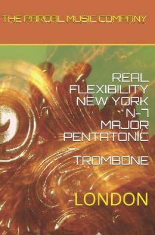 Cover of Real Flexibility New York N-7 Major Pentatonic Trombone