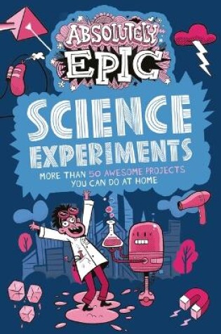 Cover of Absolutely Epic Science Experiments