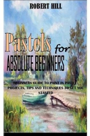 Cover of PASTELs FOR ABSOLUTE BEGINNERS