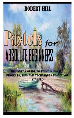 Book cover for PASTELs FOR ABSOLUTE BEGINNERS