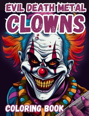 Book cover for Evil Death Metal Clowns Coloring Book