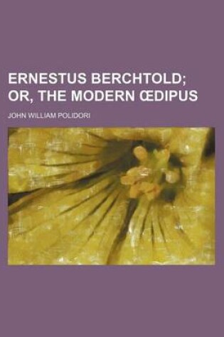 Cover of Ernestus Berchtold; Or, the Modern Dipus