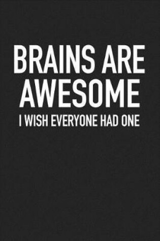 Cover of Brains Are Awesome I Wish Everyone Had One