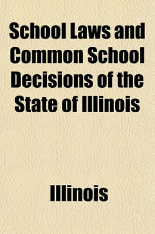 Cover of School Laws and Common School Decisions of the State of Illinois