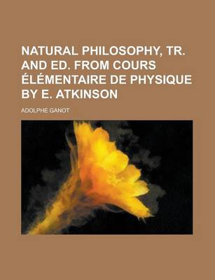 Book cover for Natural Philosophy, Tr. and Ed. from Cours Elementaire de Physique by E. Atkinson