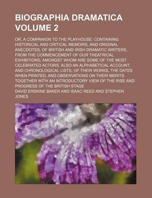 Book cover for Biographia Dramatica Volume 2; Or, a Companion to the Playhouse Containing Historical and Critical Memoirs, and Original Anecdotes, of British and Irish Dramatic Writers, from the Commencement of Our Theatrical Exhibitions Amongst Whom Are Some of the Mos