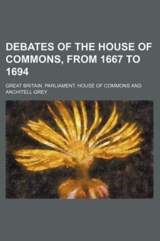 Cover of Debates of the House of Commons, from 1667 to 1694 (Volume 3)