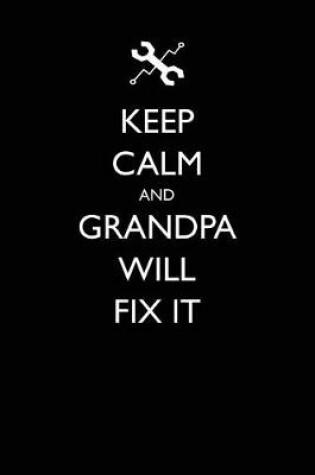 Cover of Keep Calm and Grandpa Will Fix It