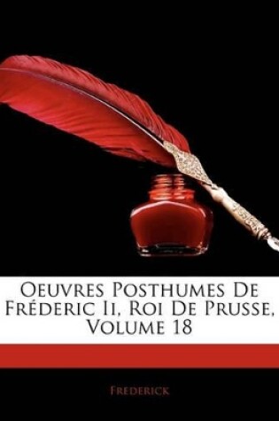 Cover of Oeuvres Posthumes de Fr Deric II, Roi de Prusse, Volume 18