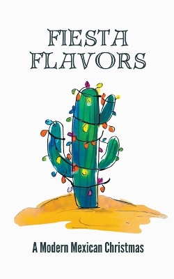 Book cover for Fiesta Flavors - A Modern Mexican Christmas