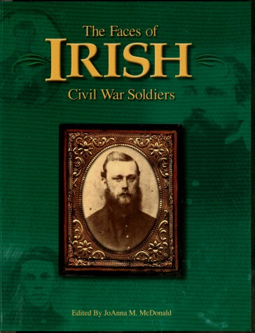Book cover for Faces of Irish Civil War Soldiers: Rare Photographs of Irish Soldiers Who Fought for the North and South
