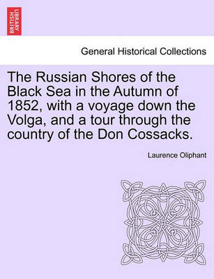 Book cover for The Russian Shores of the Black Sea in the Autumn of 1852, with a Voyage Down the Volga, and a Tour Through the Country of the Don Cossacks.