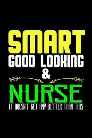 Cover of Smart good looking & nurse it doesn't get any better than this