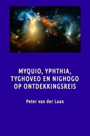 Cover of Myquio, Ythphia, Tyghoveo En Nighodo Op Ontdekkingsreis