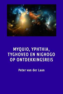 Book cover for Myquio, Ythphia, Tyghoveo En Nighodo Op Ontdekkingsreis
