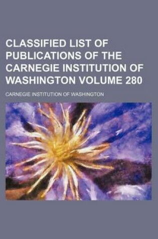 Cover of Classified List of Publications of the Carnegie Institution of Washington Volume 280