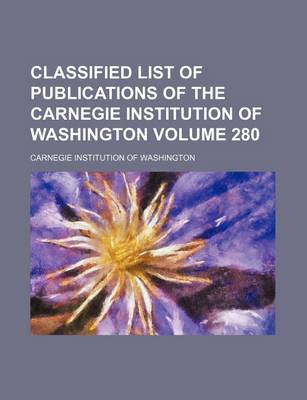 Book cover for Classified List of Publications of the Carnegie Institution of Washington Volume 280