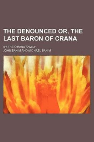 Cover of The Denounced Or, the Last Baron of Crana; By the O'Hara Family