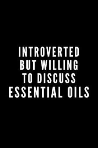 Cover of Introverted But Willing To Discuss Essential Oils