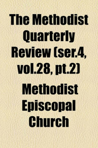 Cover of The Methodist Quarterly Review (Ser.4, Vol.28, PT.2)