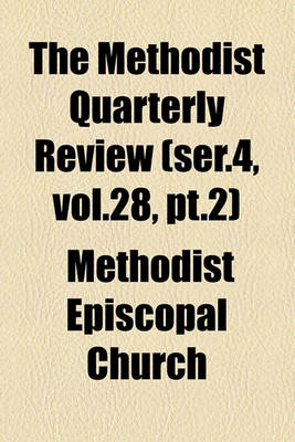 Book cover for The Methodist Quarterly Review (Ser.4, Vol.28, PT.2)