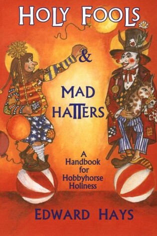 Cover of Holy Fools and Mad Hatters : A Handbook for Hobbyhorse Holiness