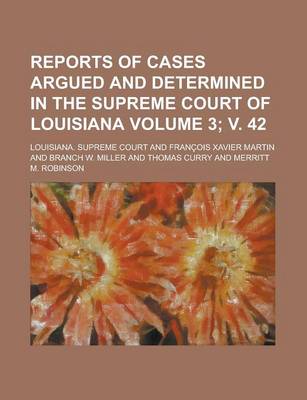 Book cover for Reports of Cases Argued and Determined in the Supreme Court of Louisiana Volume 3; V. 42