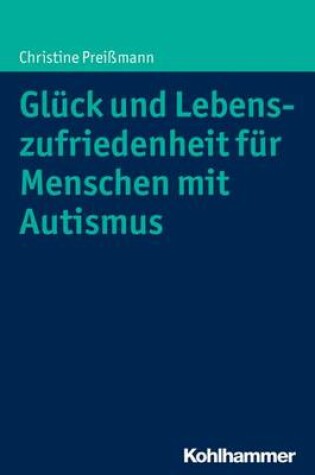 Cover of Gluck Und Lebenszufriedenheit Fur Menschen Mit Autismus