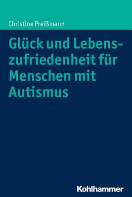 Book cover for Gluck Und Lebenszufriedenheit Fur Menschen Mit Autismus