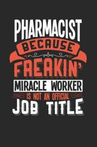 Cover of Pharmacist Because Freakin' Miracle Worker Is Not an Official Job Title