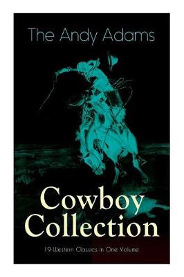 Book cover for The Andy Adams Cowboy Collection - 19 Western Classics in One Volume