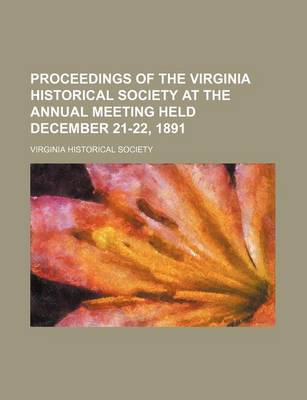 Book cover for Proceedings of the Virginia Historical Society at the Annual Meeting Held December 21-22, 1891