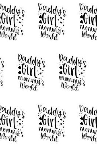 Cover of Daddy's Girl, Mommy's World Composition Notebook - Large Ruled Notebook - 8.5x11 Lined Notebook (Softcover Journal / Notebook / Diary)