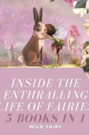 Cover of Inside the Enthralling Life of Fairies