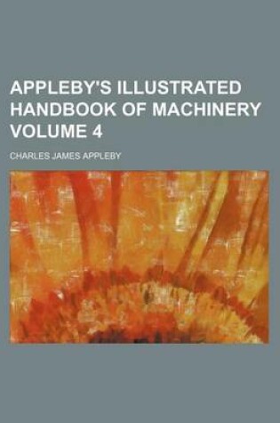 Cover of Appleby's Illustrated Handbook of Machinery Volume 4